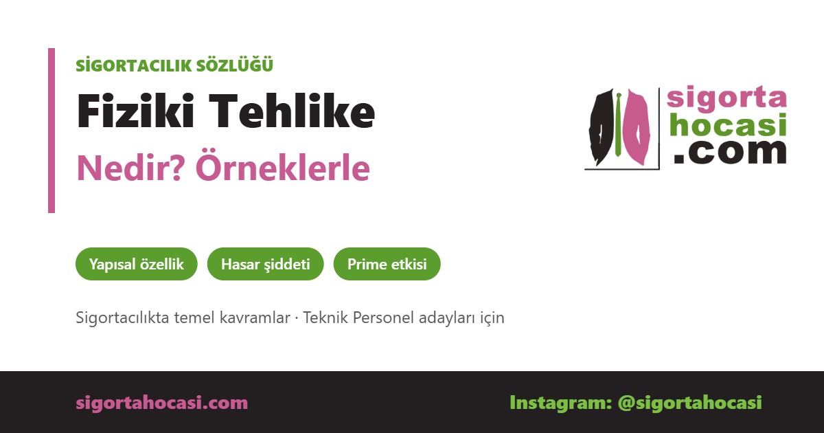 Fiziki Tehlike Nedir - Sigorta Hocası sigortacılık sözlüğü