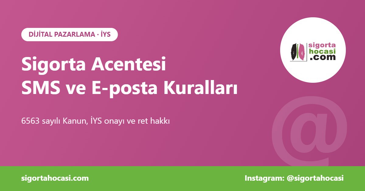 Sigorta acentesi İYS ve ticari elektronik ileti kuralları