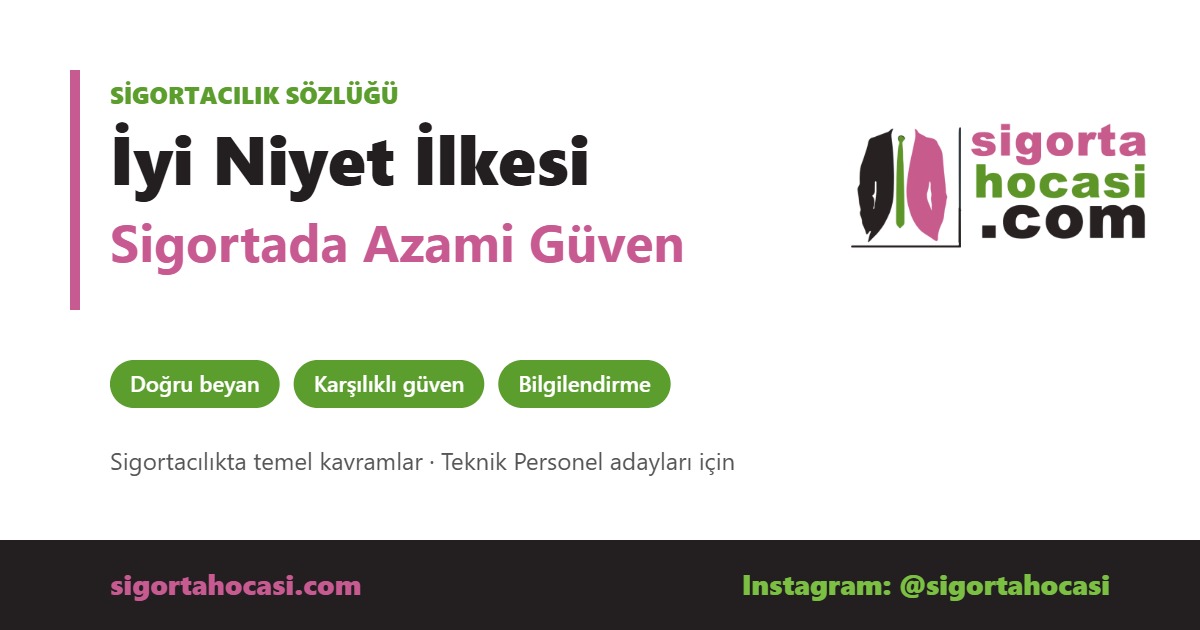Sigortada İyi Niyet İlkesi Nedir - Sigorta Hocası sigortacılık sözlüğü