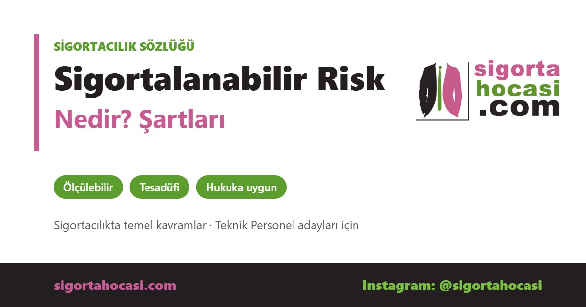 Sigortalanabilir Risk Nedir - Sigorta Hocası sigortacılık sözlüğü